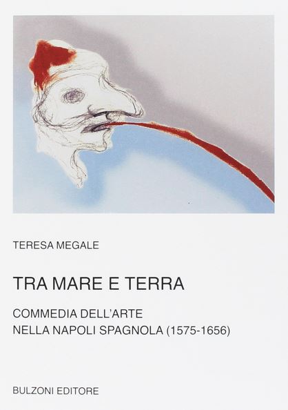 Copertina di 'Tra mare e terra. Commedia dell’Arte nella Napoli spagnola (1575-1656)'