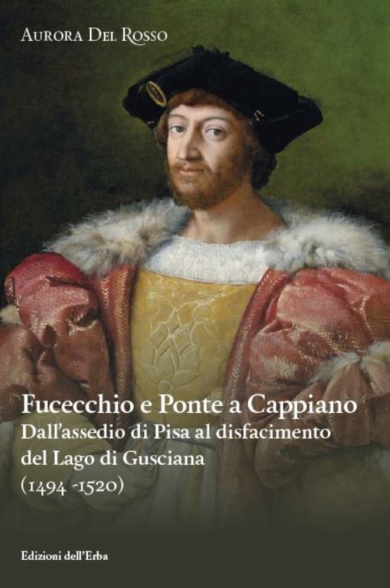 Copertina del libro 'Fucecchio e Ponte a Cappiano. Dall’assedio di Pisa al disfacimento del Lago di Gusciana (1494 -1520)'