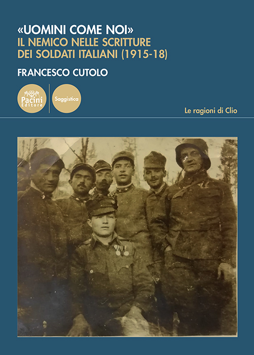 “Uomini come noi. Il nemico nelle scritture dei soldati italiani (1915-18)”