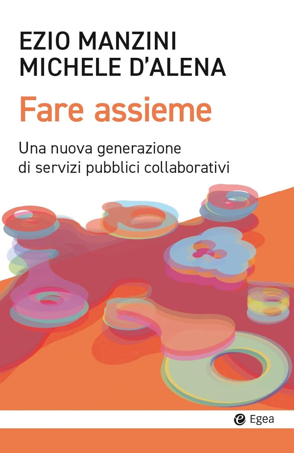 Il volume di Ezio Manzini e Michele D'Avena: 'Fare assieme. Una nuova generazione di servizi pubblici collaborativi'