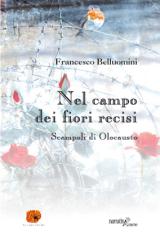 La copertina del libro di Francesco Belluomini 'Nel campo dei fiori recisi'