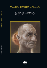  Il bene e il meglio. L'epistolario ritrovato di Mallio Duilio Galerio   	